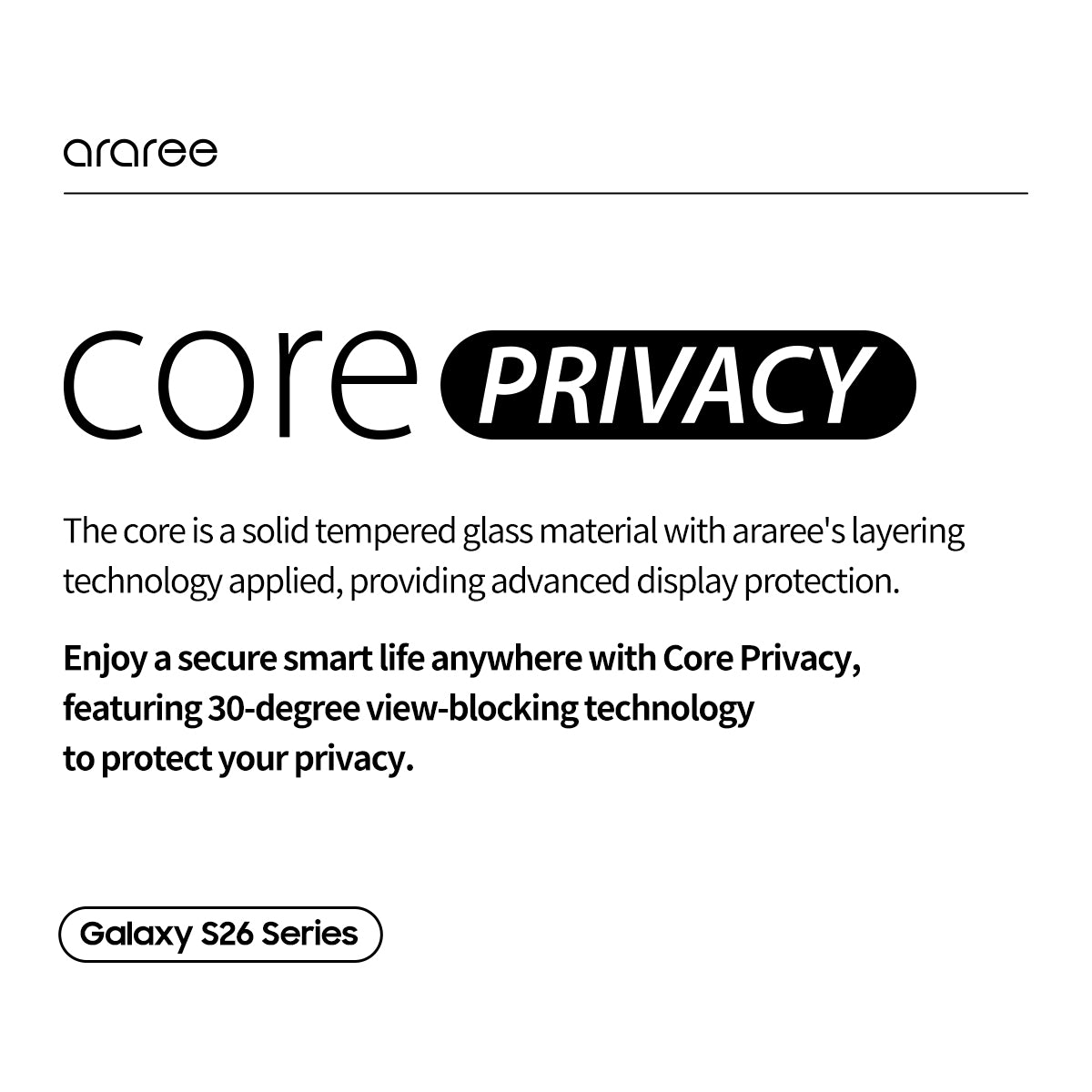 ARAREE CORE PRIVACY ฟิล์มกระจกกันแอบมอง สำหรับ Galaxy S26 Ultra / S26+ (Plus) / S26