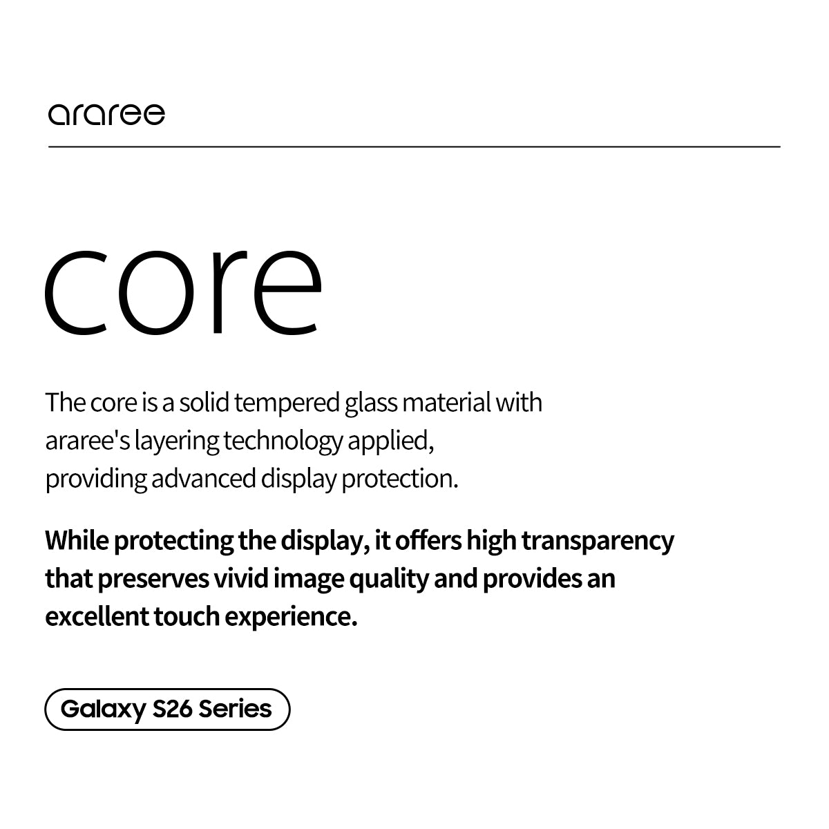 ARAREE CORE ฟิล์มกระจกกันรอยนิรภัยแบบใส สำหรับ Galaxy S26 Ultra / S26+ (Plus) / S26