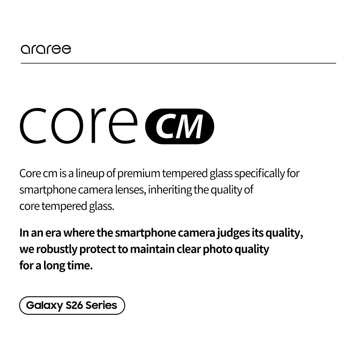 ARAREE CORE Camera CM กระจกกันรอยเลนส์กล้องแบบชิ้นเดียว สำหรับ Galaxy S26 Ultra / S26+ (Plus) / S26